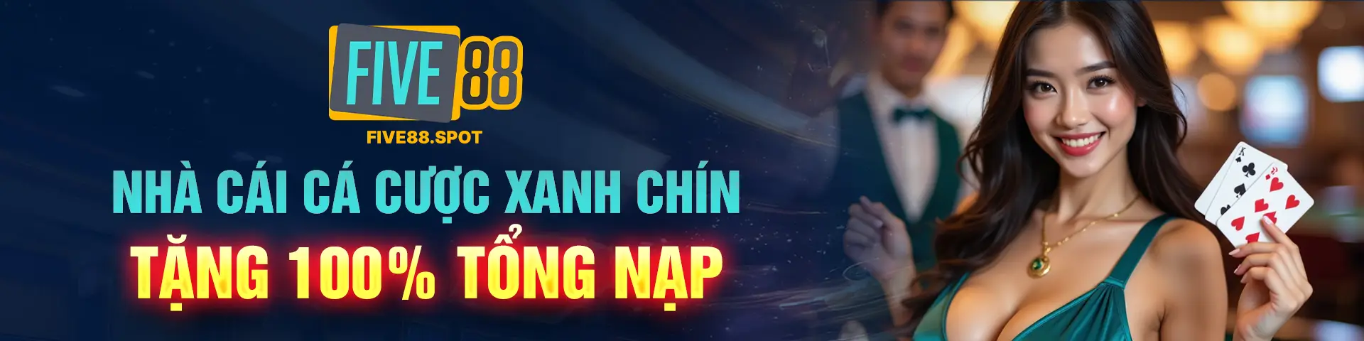 FIVE88 - NHÀ CÁI CÁ CƯỢC XANH CHÍN TẶNG 100% TỔNG NẠP