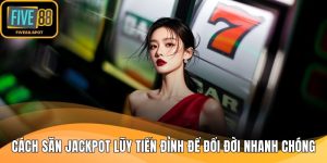 Cách săn Jackpot lũy tiến