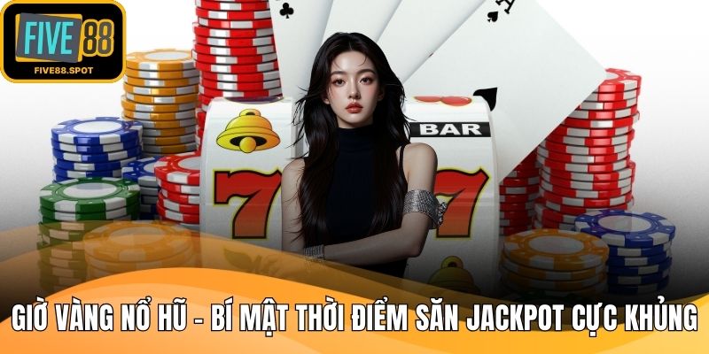 Giờ vàng nổ hũ