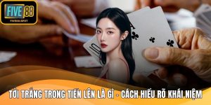 Tới trắng trong tiến lên là gì
